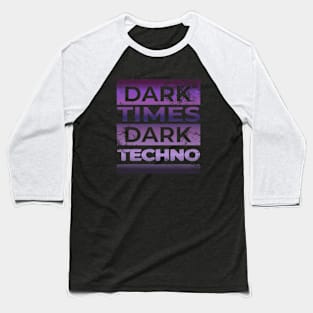 Dark Times Dark Techno Baseball T-Shirt